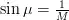 \sin \mu = \frac{1}{M}