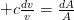 + c \frac{dv}{v} = \frac{dA}{A}