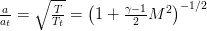 \frac{a}{a_t} = \sqrt{\frac{T}{T_t}} = \left( 1 + \frac{\gamma-1}{2} M^2 \right)^{-1/2}