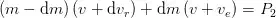 \left(m - \mathrm{d}m\right) \left(v+\mathrm{d}v_r\right) + \mathrm{d}m \left(v + v_e\right) = P_2