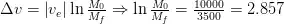 \Delta v = \left|v_e\right| \ln \frac{M_0}{M_f} \Rightarrow \ln \frac{M_0}{M_f} = \frac{10000}{3500}=2.857