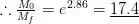 \therefore \frac{M_0}{M_f} = e^{2.86} = \underline{17.4}