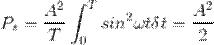 Title: P_{s}= \frac{A^2}{T}\int_{0}^{T}sin^2\omega t \delta t = \frac{A^2}{2}