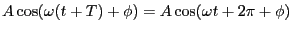 Description: Description: $\displaystyle A \cos(\omega(t+T)+\phi) = A \cos(\omega t + 2 \pi +
\phi)$