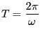 Description: Description: $\displaystyle T = \frac{2 \pi}{\omega}$