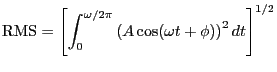 Description: Description: $\displaystyle \mbox{RMS} = \left[ \int_{0}^{\omega/2 \pi} \left( A
\cos(\omega t + \phi) \right)^2 dt \right]^{1/2}$