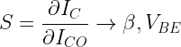 \displaystyle S = \frac {\partial I_{C}}{\partial I_{CO}} \rightarrow \beta, V_{BE}  