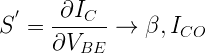 \displaystyle S^{'} = \frac {\partial I_{C}}{\partial V_{BE}} \rightarrow \beta, I_{CO}  