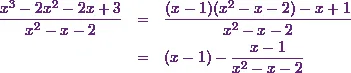 \begin{eqnarray*} \frac{x^3-2x^2-2x+3}{x^2-x-2}&=&\frac{(x-1)(x^2-x-2)-x+1}{x^2-x-2}\\ &=&(x-1)-\frac{x-1}{x^2-x-2} \end{eqnarray*}