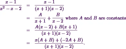 \begin{eqnarray*} \frac{x-1}{x^2-x-2}&=&\frac{x-1}{(x+1)(x-2)}\\ &=&\frac{A}{x+1}+\frac{B}{x-2} ~\text{where $A$ and $B$ are constants}\\ &=&\frac{A(x-2)+B(x+1)}{(x+1)(x-2)}\\ &=&\frac{x(A+B)+(-2A+B)}{(x+1)(x-2)}. \end{eqnarray*}