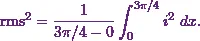 \[\text{rms}^2 = \frac{1}{3\pi / 4 - 0} \int_{0}^{3\pi / 4} i^2~dx.\]