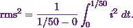 \[\text{rms}^2 = \frac{1}{1/50 - 0} \int_{0}^{1/50} i^2~dt.\]