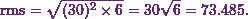 \[\text{rms} = \sqrt{(30)^2 \times 6} = 30\sqrt{6} = 73.485.\]