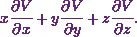 x\cfrac{\partial V}{\partial x} + y\cfrac{\partial V}{\partial y} + z\cfrac{\partial V}{\partial z}.