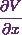 \cfrac{\partial V}{\partial x}