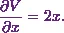 \begin{equation*} \frac{\partial V}{\partial x} = 2x. \end{equation*}