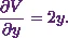 \begin{equation*} \frac{\partial V}{\partial y} = 2y. \end{equation*}