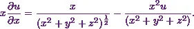 \begin{equation*} x\frac{\partial u}{\partial x} = \frac{x}{(x^2+y^2+z^2)^{\frac{1}{2}}}-\frac{x^2u}{(x^2+y^2+z^2)}. \end{equation*}