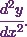 \cfrac{d^2y}{dx^2}.