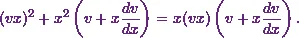 \begin{equation*} (vx)^2+ x^2\left( v + x\frac{dv}{dx}\right) = x(vx) \left( v + x\frac{dv}{dx}\right). \end{equation*}