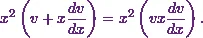 \begin{equation*} x^2\left(v + x\frac{dv}{dx}\right) =x^2\left(vx\frac{dv}{dx}\right). \end{equation*}