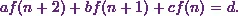 \[af(n+2)+b f(n+1) +cf(n) = d.\]