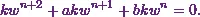 \[kw^{n+2}+akw^{n+1}+bkw^{n} =0.\]