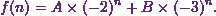 \begin{equation*}f (n) = A \times (-2)^{n}+B\times (-3)^{n}.\end{equation*}