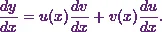 \[\frac{dy}{dx} = u(x)\frac{dv}{dx}+ v(x)\frac{du}{dx}.\]