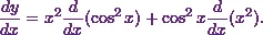 \[\frac{dy}{dx} = x^2\frac{d}{dx} (\cos^2 x) + \cos^2 x \frac{d}{dx}(x^2).\]