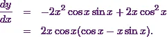 \begin{eqnarray*} \frac{dy}{dx} &=& -2 x^2 \cos x \sin x + 2x \cos^2 x\\ &=& 2x \cos x (\cos x - x \sin x). \end{eqnarray*}