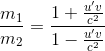 https://latex.codecogs.com/gif.latex?%5Cfrac%7Bm_%7B1%7D%7D%7Bm_%7B2%7D%7D%3D%5Cfrac%7B%7B1&plus;%5Cfrac%7Bu%27v%7D%7Bc%5E2%7D%7D%7D%7B%7B1-%5Cfrac%7Bu%27v%7D%7Bc%5E2%7D%7D%7D