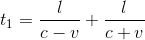 https://latex.codecogs.com/gif.latex?t_%7B1%7D%3D%5Cfrac%7Bl%7D%7Bc-v%7D&plus;%5Cfrac%7Bl%7D%7Bc&plus;v%7D