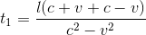 https://latex.codecogs.com/gif.latex?t_%7B1%7D%3D%5Cfrac%7Bl%28c&plus;v&plus;c-v%29%7D%7Bc%5E2-v%5E2%7D