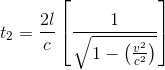 https://latex.codecogs.com/gif.latex?t_%7B2%7D%3D%20%5Cfrac%7B2l%7D%7Bc%7D%5Cleft%20%5B%5Cfrac%7B1%7D%7B%5Csqrt%7B1-%5Cleft%20%28%5Cfrac%7Bv%5E2%7D%7Bc%5E2%7D%20%5Cright%20%29%7D%7D%20%5Cright%20%5D