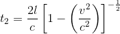 https://latex.codecogs.com/gif.latex?t_%7B2%7D%3D%20%5Cfrac%7B2l%7D%7Bc%7D%5Cleft%20%5B1-%5Cleft%20%28%5Cfrac%7Bv%5E2%7D%7Bc%5E2%7D%20%5Cright%20%29%20%5Cright%20%5D%5E%7B-%5Cfrac%7B1%7D%7B2%7D%7D