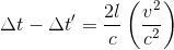 https://latex.codecogs.com/gif.latex?%5CDelta%20t-%5CDelta%20t%27%3D%20%5Cfrac%7B2l%7D%7Bc%7D%5Cleft%20%28%20%5Cfrac%7Bv%5E2%7D%7Bc%5E2%7D%20%5Cright%20%29