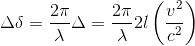 https://latex.codecogs.com/gif.latex?%5CDelta%20%5Cdelta%20%3D%5Cfrac%7B2%5Cpi%7D%7B%5Clambda%20%7D%5CDelta%20%3D%5Cfrac%7B%202%5Cpi%7D%7B%5Clambda%20%7D2l%5Cleft%20%28%20%5Cfrac%7Bv%5E2%7D%7Bc%5E2%7D%20%5Cright%20%29