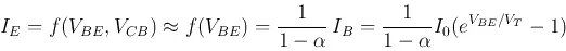 Description: Description: \begin{displaymath}
I_E=f(V_{BE}, V_{CB})\approx f(V_{BE})=\frac{1}{1-\alpha} I_B
=\frac{1}{1-\alpha} I_0 ( e^{V_{BE}/V_T}-1 )
\end{displaymath}