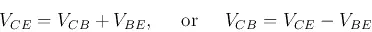 Description: Description: \begin{displaymath}
V_{CE}=V_{CB}+V_{BE},\;\;\;\;\;\mbox{or}\;\;\;\;\; V_{CB}=V_{CE}-V_{BE}
\end{displaymath}