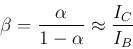 Description: Description: \begin{displaymath}
\beta=\frac{\alpha}{1-\alpha}\approx\frac{I_C}{I_B}
\end{displaymath}