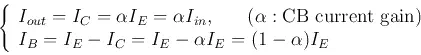 Description: Description: \begin{displaymath}
\left\{ \begin{array}{l}
I_{out}=I_C=\alpha I_E=\alpha I_{...
..._B=I_E-I_C=I_E-\alpha I_E=(1-\alpha)I_E
\end{array} \right.
\end{displaymath}