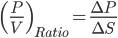 \(\frac{P}{V}\)_{Ratio}=\frac{\Delta P}{\Delta S}