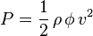 Description: P = \frac{1}{2}\,\rho\,\phi\, v^2