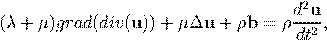                                      d2u
(λ + μ )grad (div(u)) + μΔu  + ρb =  ρ--2-,
                                     dt
