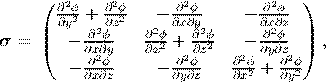      (   2    2        2          2   )
        ∂∂ϕy2-+ ∂∂zϕ2    - ∂∂xϕ∂y     - ∂∂xϕ∂z
     |     ∂2ϕ-    ∂2ϕ-  ∂2ϕ      ∂2ϕ- |
σ  = (   - ∂x2∂y    ∂x2 +2 ∂z2   2- ∂y∂z2 )  ,
         - ∂∂xϕ∂z     - ∂∂yϕ∂z    ∂∂xϕ2-+ ∂∂yϕ2
