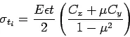 Description: \begin{displaymath}
\sigma_{t_i} = \frac{E\epsilon t}{2} \left( \frac{C_x + \mu
C_y}{1-\mu^2}\right)
\end{displaymath}