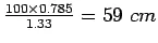 Description: $\frac{100\times{}0.785}{1.33}=59 cm$