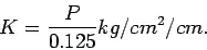 Description: \begin{displaymath}
K=\frac{P}{0.125}kg/cm^2/cm.
\end{displaymath}