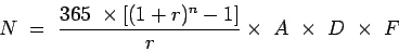 Description: \begin{displaymath}
N = \frac{365 \times\left[(1+r)^n-1\right]}{r}\times A \times D \times F
\end{displaymath}